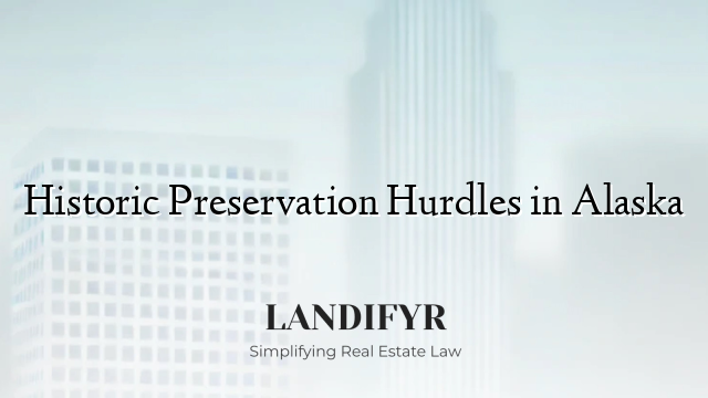 Historic Preservation Hurdles in Alaska