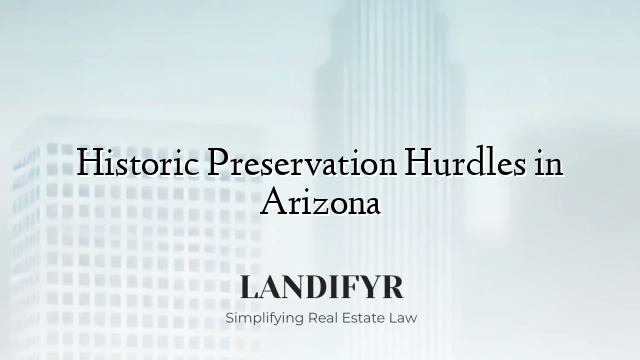 Historic Preservation Hurdles in Arizona