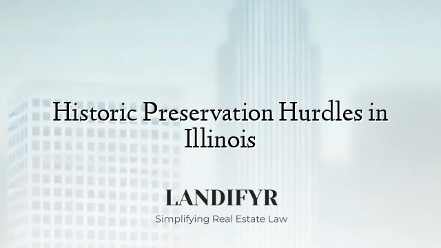 Historic Preservation Hurdles in Illinois