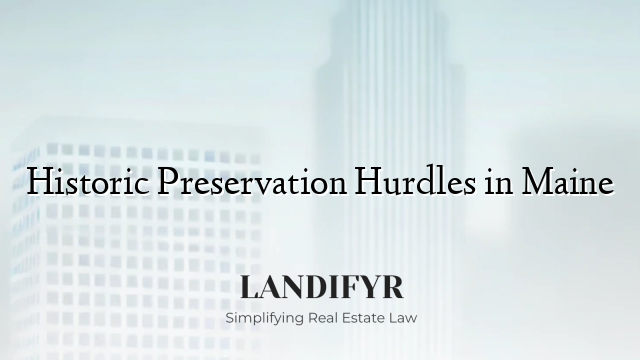 Historic Preservation Hurdles in Maine