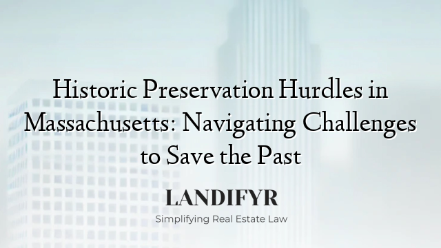 Historic Preservation Hurdles in Massachusetts: Navigating Challenges to Save the Past