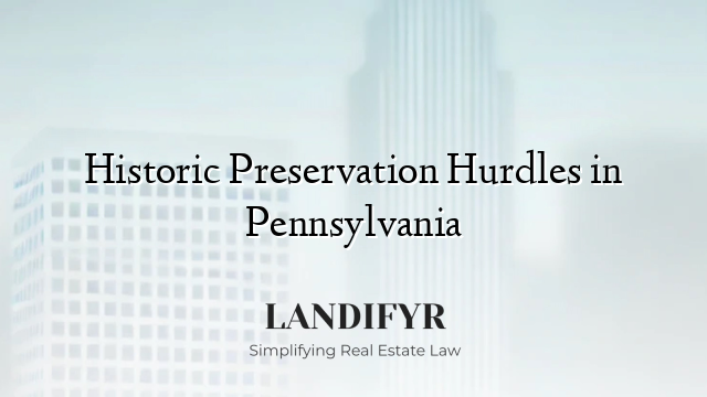 Historic Preservation Hurdles in Pennsylvania