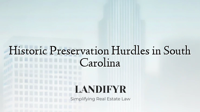 Historic Preservation Hurdles in South Carolina