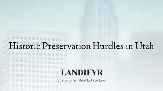 Historic Preservation Hurdles in Utah