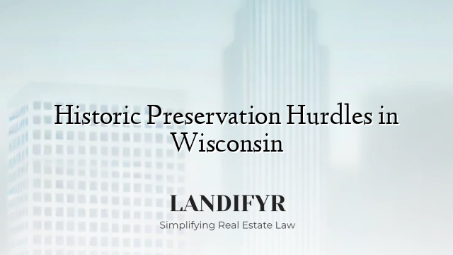 Historic Preservation Hurdles in Wisconsin