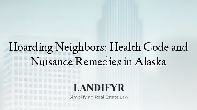Hoarding Neighbors: Health Code and Nuisance Remedies in Alaska