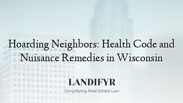 Hoarding Neighbors: Health Code and Nuisance Remedies in Wisconsin
