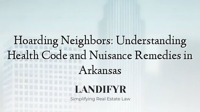 Hoarding Neighbors: Understanding Health Code and Nuisance Remedies in Arkansas