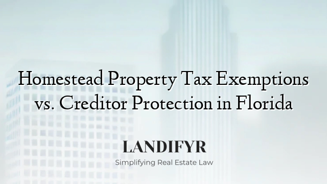 Homestead Property Tax Exemptions vs. Creditor Protection in Florida
