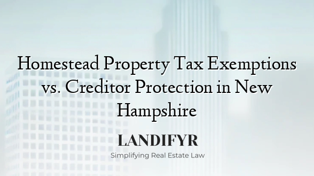 Homestead Property Tax Exemptions vs. Creditor Protection in New Hampshire