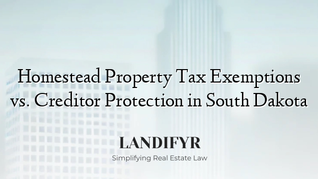 Homestead Property Tax Exemptions vs. Creditor Protection in South Dakota