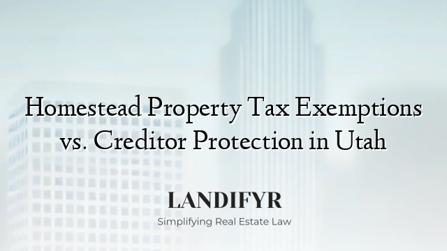 Homestead Property Tax Exemptions vs. Creditor Protection in Utah