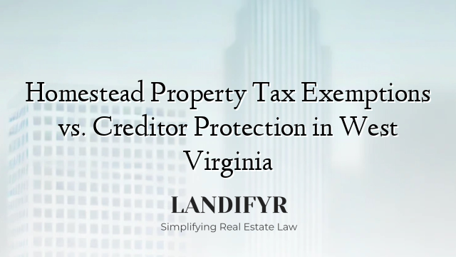 Homestead Property Tax Exemptions vs. Creditor Protection in West Virginia
