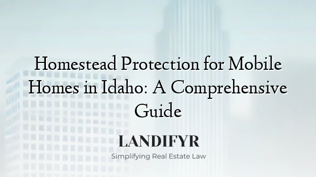 Homestead Protection for Mobile Homes in Idaho: A Comprehensive Guide