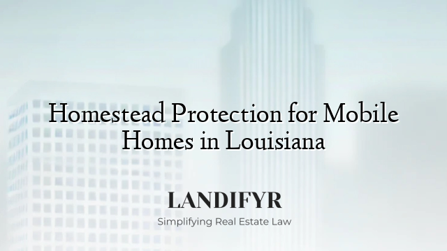 Homestead Protection for Mobile Homes in Louisiana
