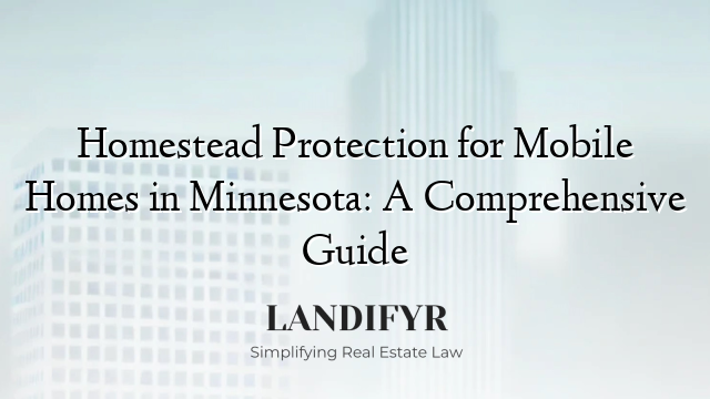 Homestead Protection for Mobile Homes in Minnesota: A Comprehensive Guide