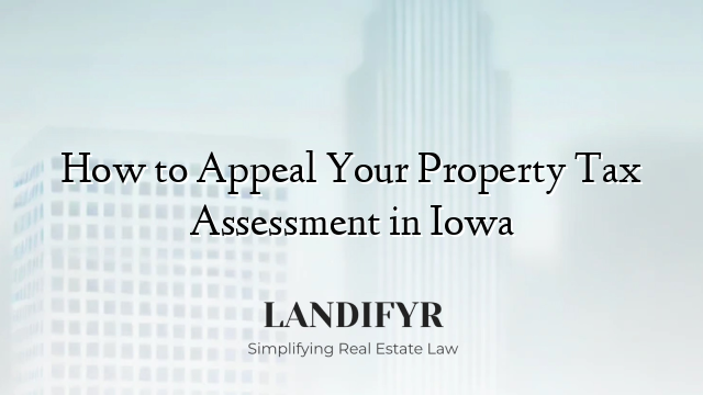 How to Appeal Your Property Tax Assessment in Iowa