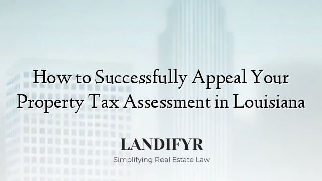 How to Successfully Appeal Your Property Tax Assessment in Louisiana