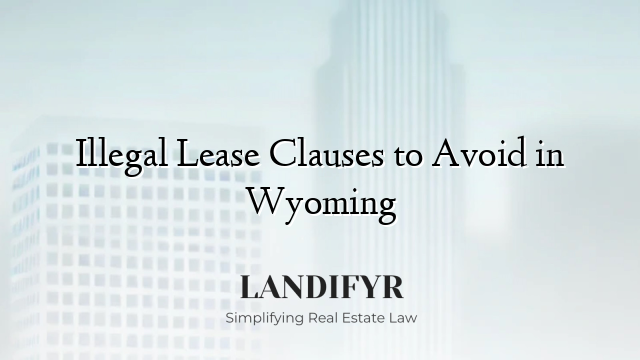 Illegal Lease Clauses to Avoid in Wyoming