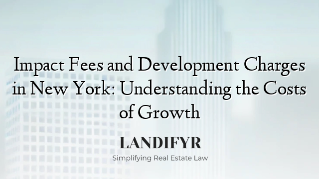 Impact Fees and Development Charges in New York: Understanding the Costs of Growth