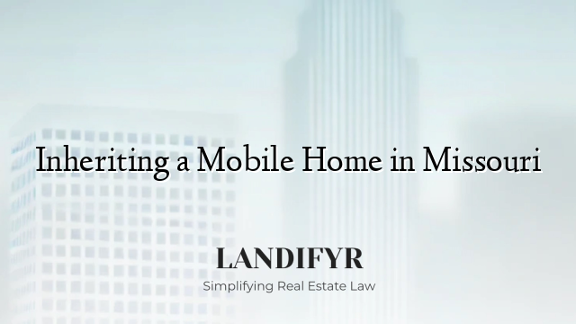 Inheriting a Mobile Home in Missouri