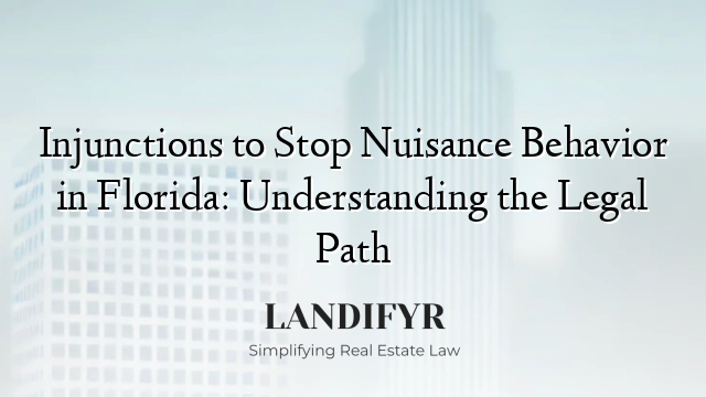 Injunctions to Stop Nuisance Behavior in Florida: Understanding the Legal Path