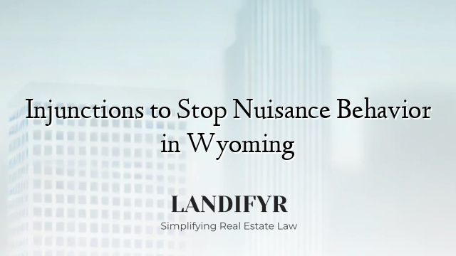 Injunctions to Stop Nuisance Behavior in Wyoming