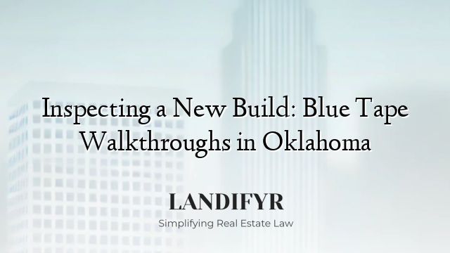Inspecting a New Build: Blue Tape Walkthroughs in Oklahoma