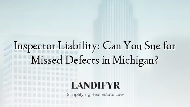 Inspector Liability: Can You Sue for Missed Defects in Michigan?