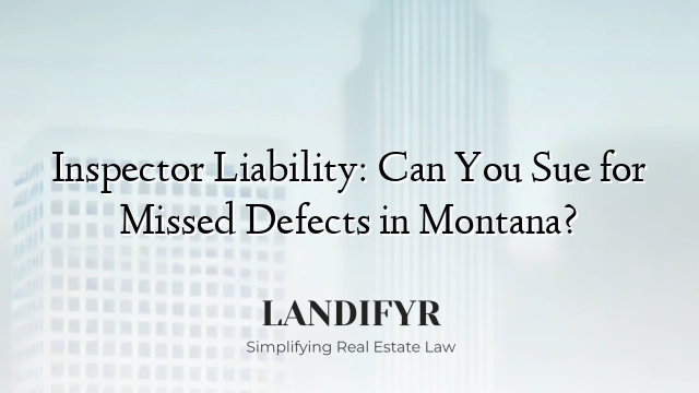 Inspector Liability: Can You Sue for Missed Defects in Montana?