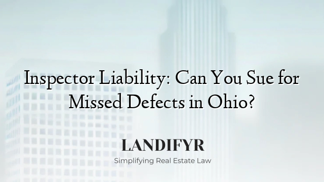 Inspector Liability: Can You Sue for Missed Defects in Ohio?