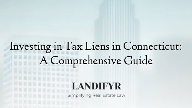 Investing in Tax Liens in Connecticut: A Comprehensive Guide