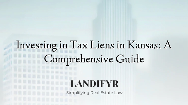 Investing in Tax Liens in Kansas: A Comprehensive Guide