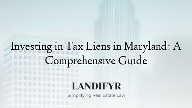 Investing in Tax Liens in Maryland: A Comprehensive Guide
