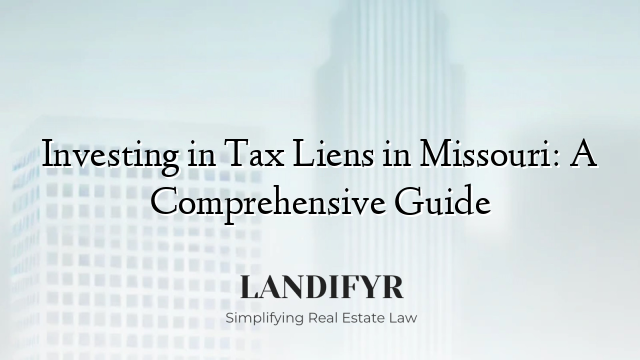 Investing in Tax Liens in Missouri: A Comprehensive Guide