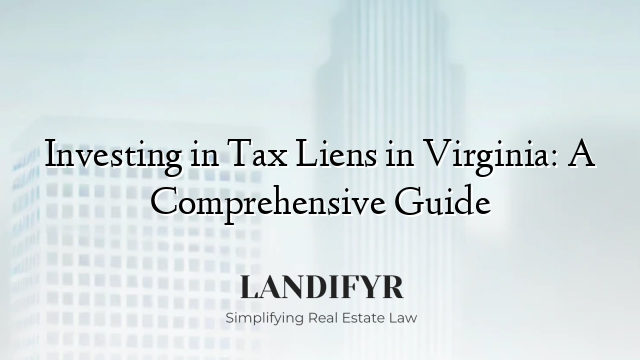 Investing in Tax Liens in Virginia: A Comprehensive Guide