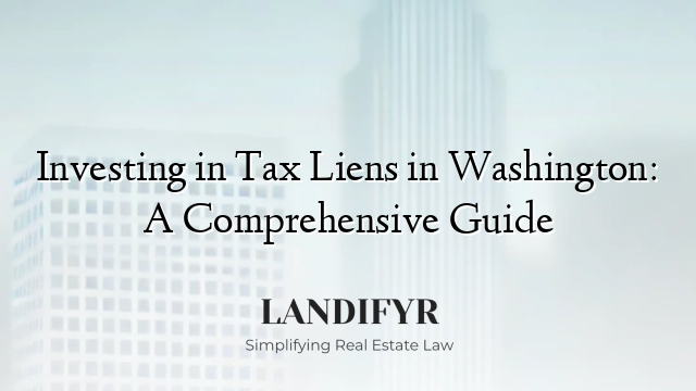 Investing in Tax Liens in Washington: A Comprehensive Guide