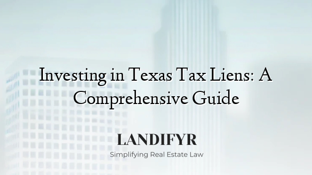 Investing in Texas Tax Liens: A Comprehensive Guide