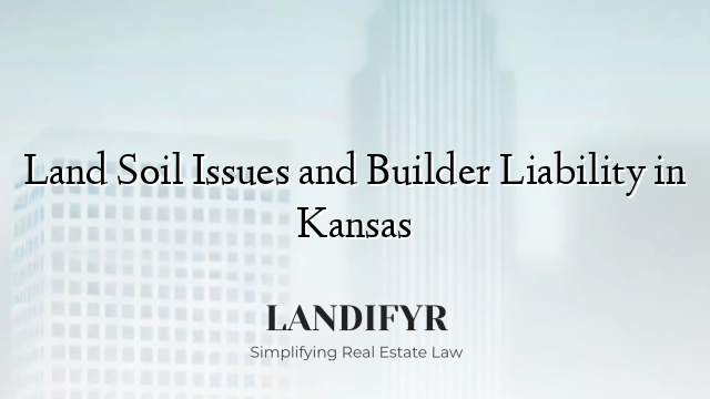 Land Soil Issues and Builder Liability in Kansas