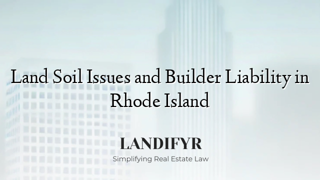Land Soil Issues and Builder Liability in Rhode Island