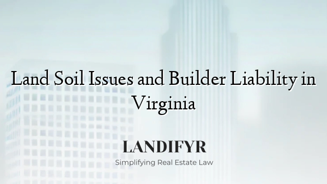 Land Soil Issues and Builder Liability in Virginia