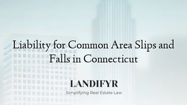 Liability for Common Area Slips and Falls in Connecticut