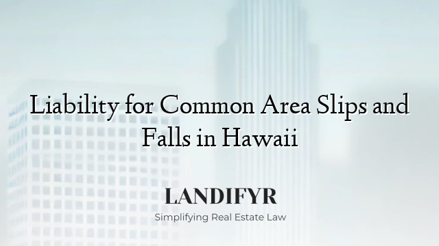 Liability for Common Area Slips and Falls in Hawaii