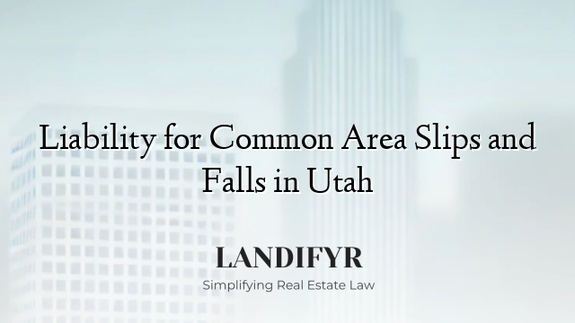 Liability for Common Area Slips and Falls in Utah