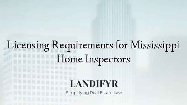 Licensing Requirements for Mississippi Home Inspectors