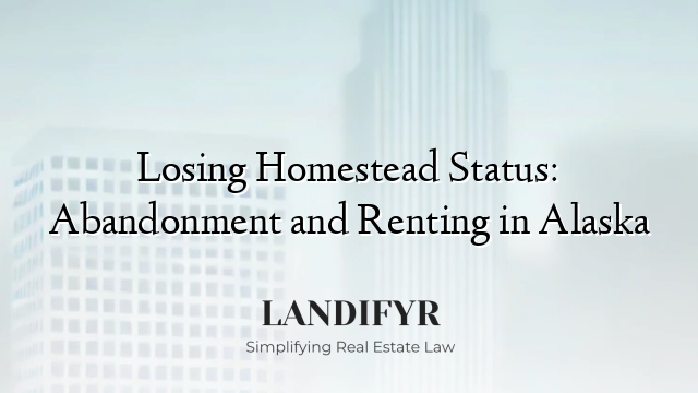 Losing Homestead Status: Abandonment and Renting in Alaska