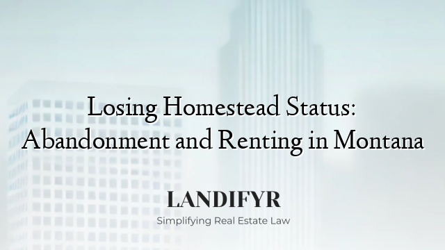 Losing Homestead Status: Abandonment and Renting in Montana