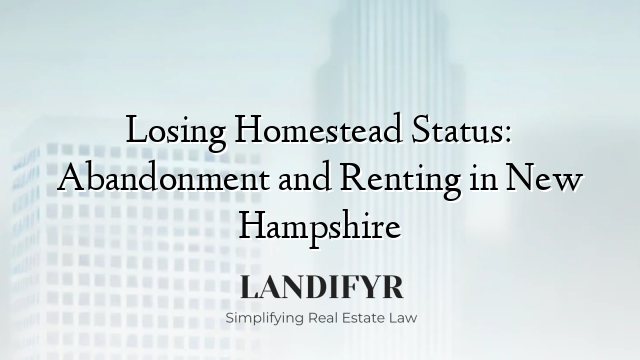Losing Homestead Status: Abandonment and Renting in New Hampshire