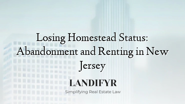 Losing Homestead Status: Abandonment and Renting in New Jersey