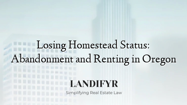 Losing Homestead Status: Abandonment and Renting in Oregon